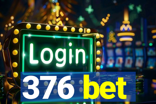 376 bet